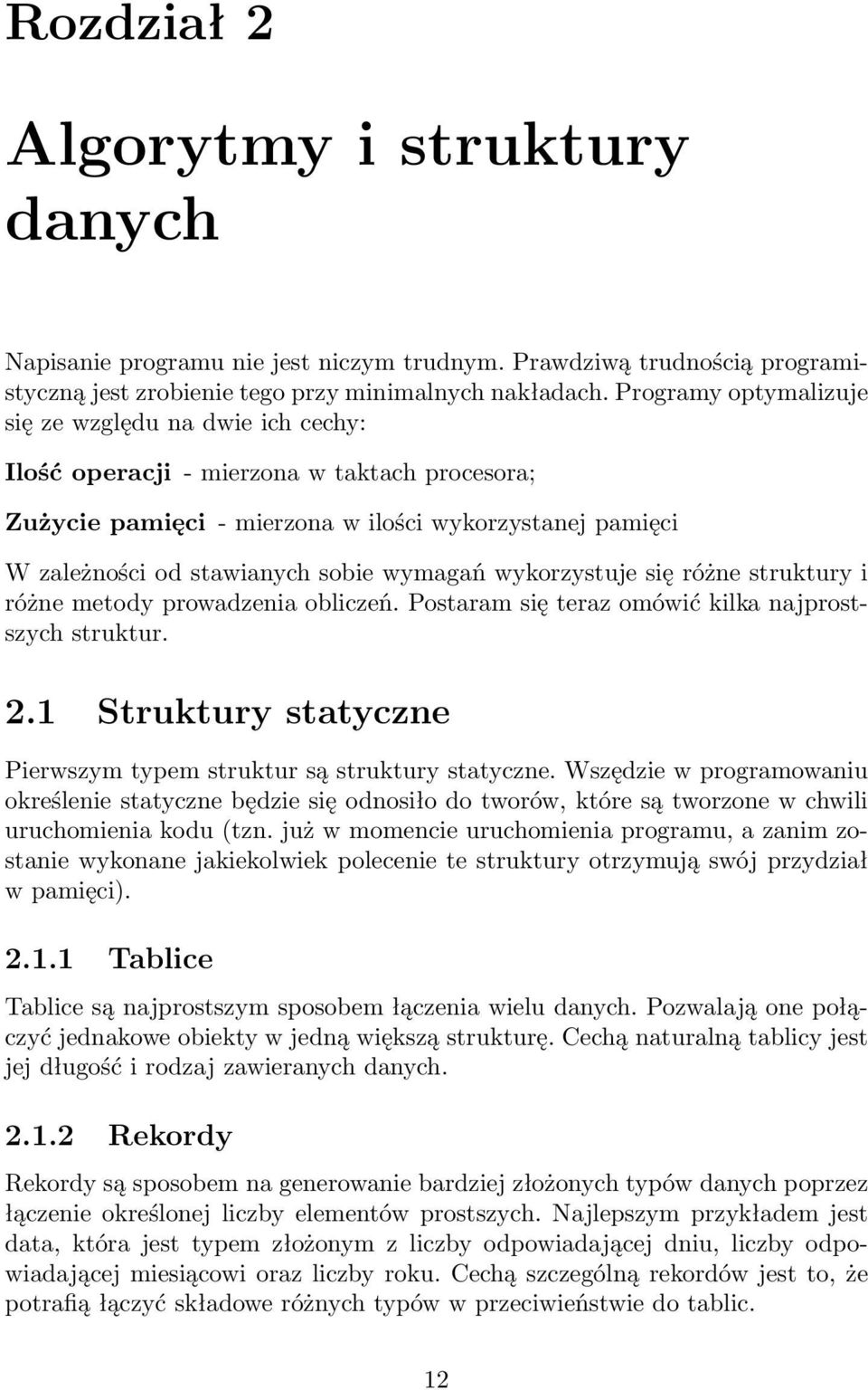 wymagań wykorzystuje się różne struktury i różne metody prowadzenia obliczeń. Postaram się teraz omówić kilka najprostszych struktur. 2.