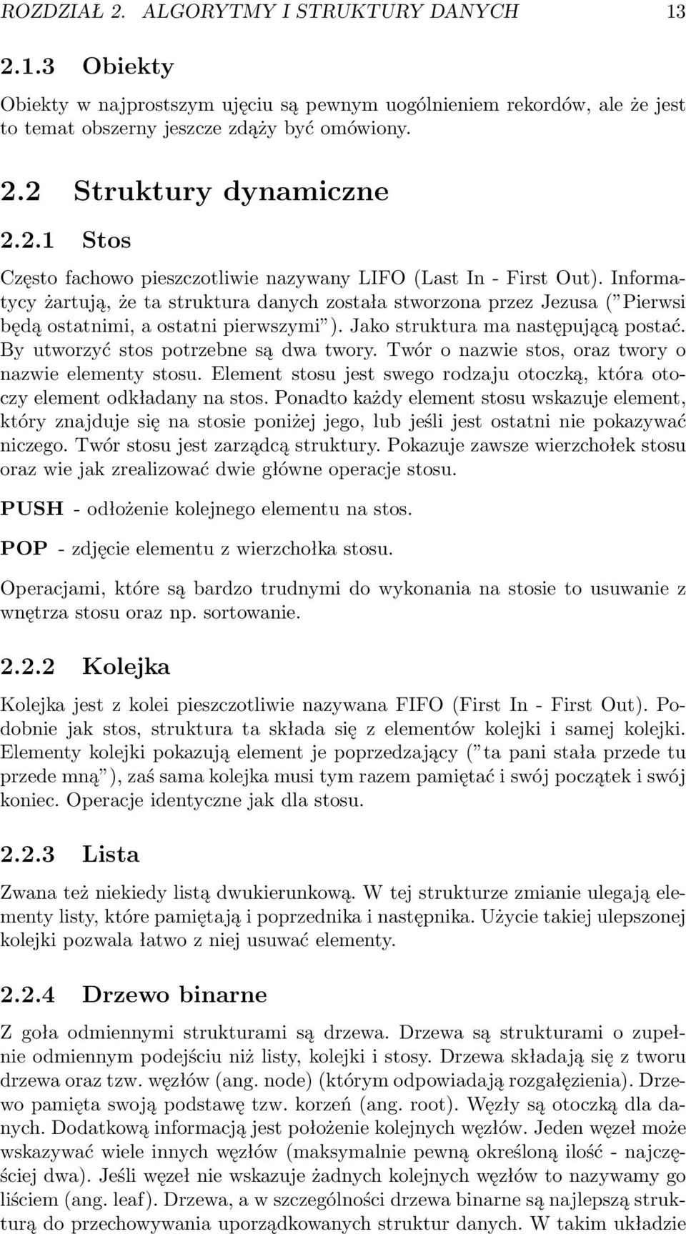 Jako struktura ma następującą postać. By utworzyć stos potrzebne są dwa twory. Twór o nazwie stos, oraz twory o nazwie elementy stosu.