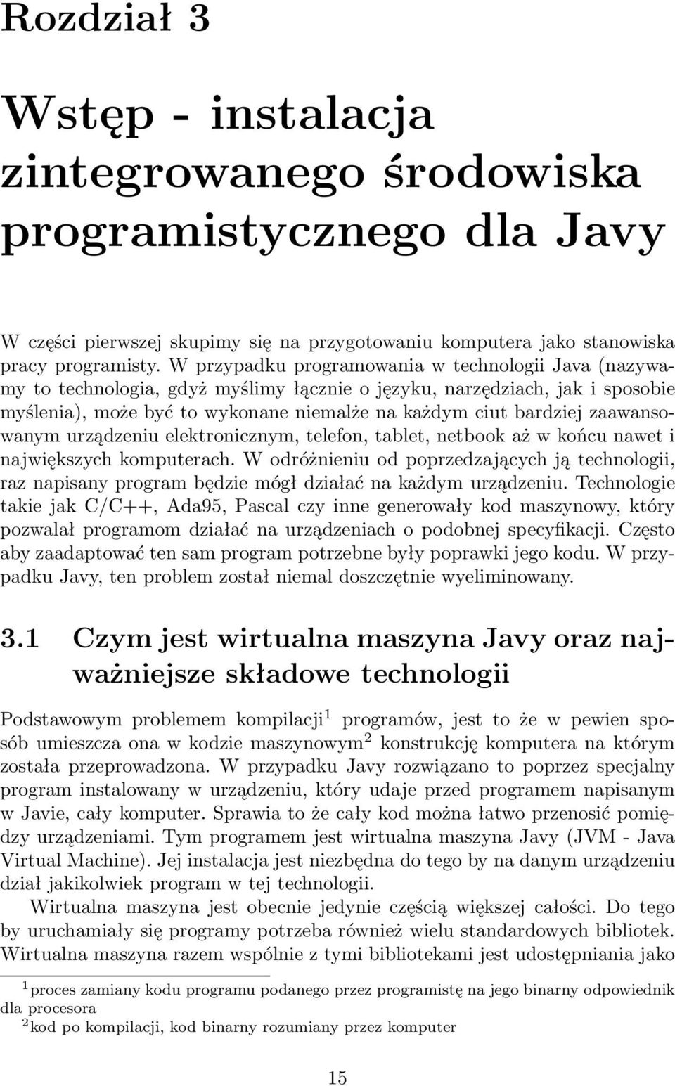 zaawansowanym urządzeniu elektronicznym, telefon, tablet, netbook aż w końcu nawet i największych komputerach.