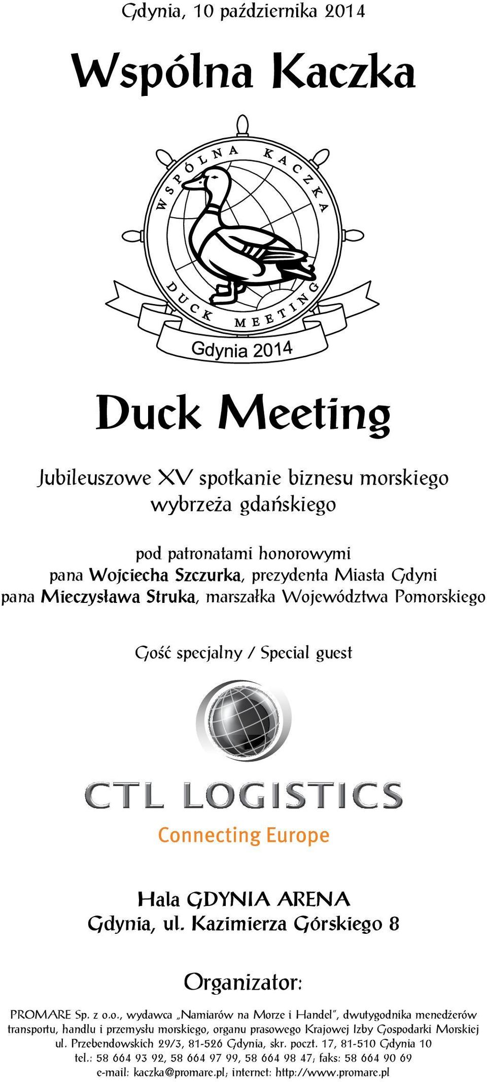 Kazimierza Górskiego 8 Organizator: PROMARE Sp. z o.o., wydawca Namiarów na Morze i Handel, dwutygodnika menedżerów transportu, handlu i przemysłu morskiego, organu prasowego Krajowej Izby Gospodarki Morskiej ul.