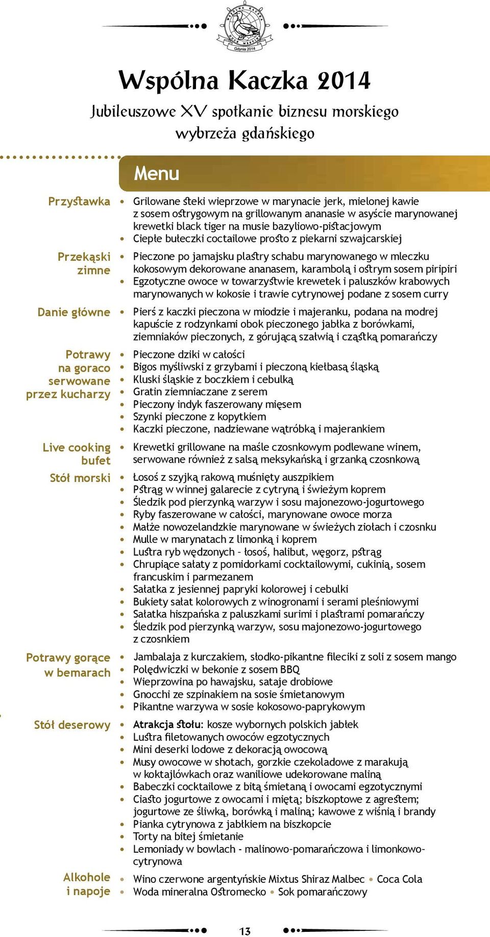 krewetki black tiger na musie bazyliowo-pistacjowym Ciepłe bułeczki coctailowe prosto z piekarni szwajcarskiej Pieczone po jamajsku plastry schabu marynowanego w mleczku kokosowym dekorowane