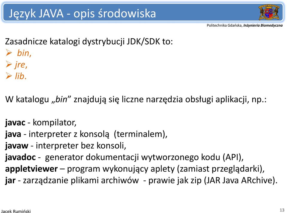 : javac kompilator, java interpreter z konsolą (terminalem), javaw interpreter bez konsoli, javadoc