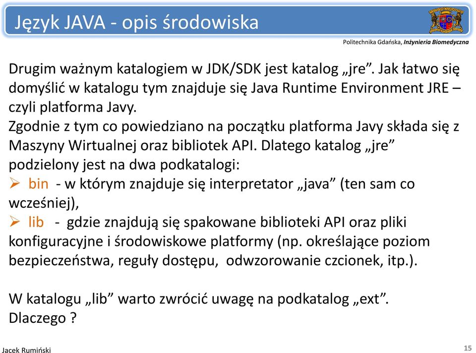 Zgodnie z tym co powiedziano na początku ą platforma Javy składa się ę z Maszyny Wirtualnej oraz bibliotek API.