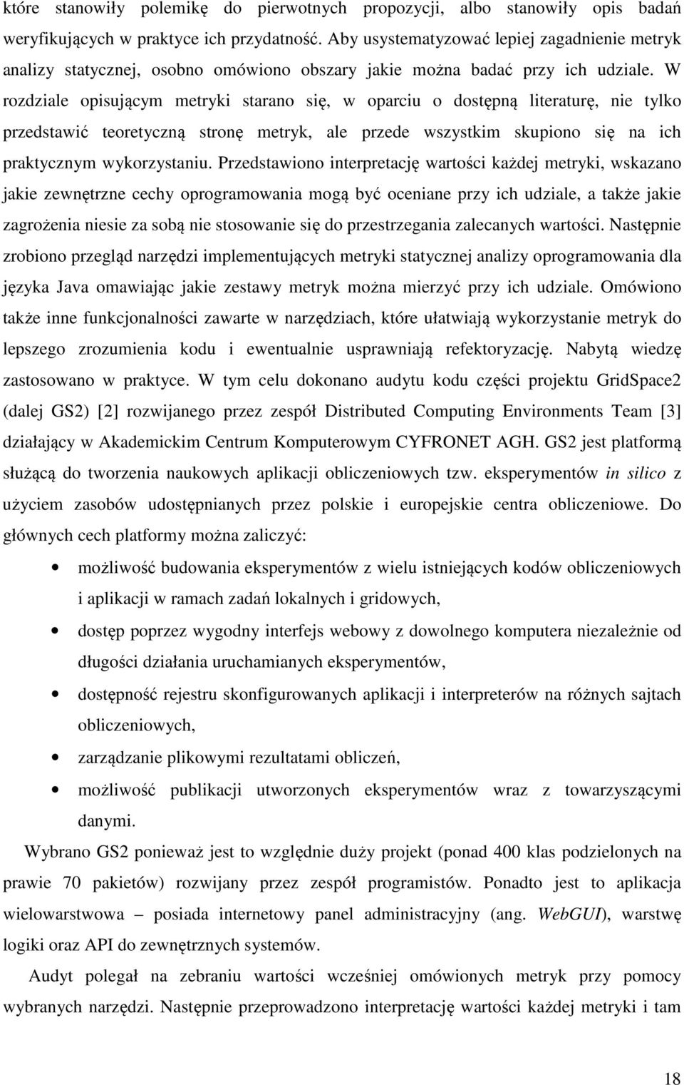 W rozdziale opisującym metryki starano się, w oparciu o dostępną literaturę, nie tylko przedstawić teoretyczną stronę metryk, ale przede wszystkim skupiono się na ich praktycznym wykorzystaniu.