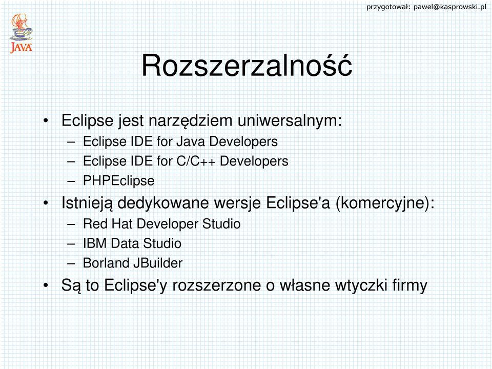 dedykowane wersje Eclipse'a (komercyjne): Red Hat Developer Studio IBM