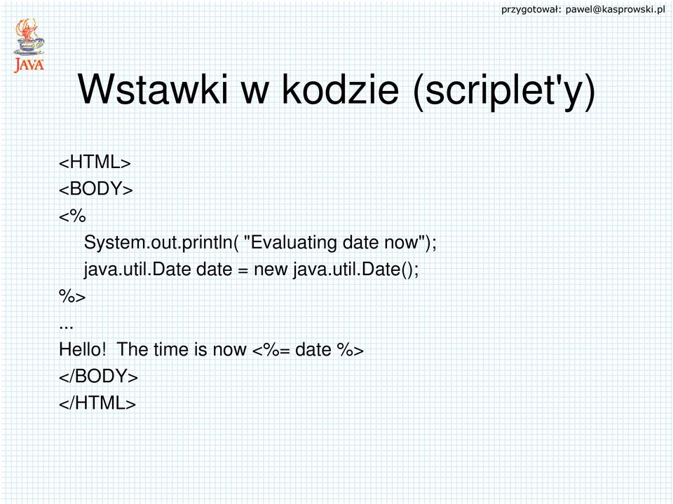 println( "Evaluating date now"); java.util.