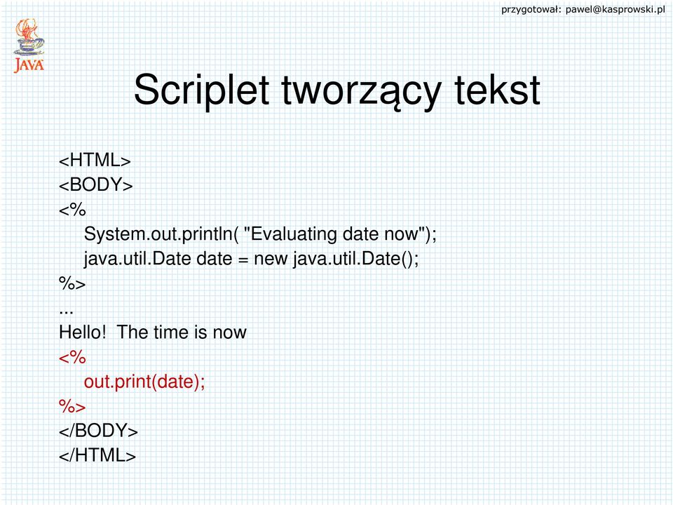 date date = new java.util.date(); %>... Hello!