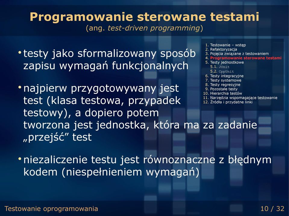 Testowanie wstęp 2. Refaktoryzacja 3. Pojęcia związane z testowaniem 4. Programowanie sterowane testami 5. Testy jednostkowe 5.1. JUnit 5.2. CppUnit 6. Testy integracyjne 7.