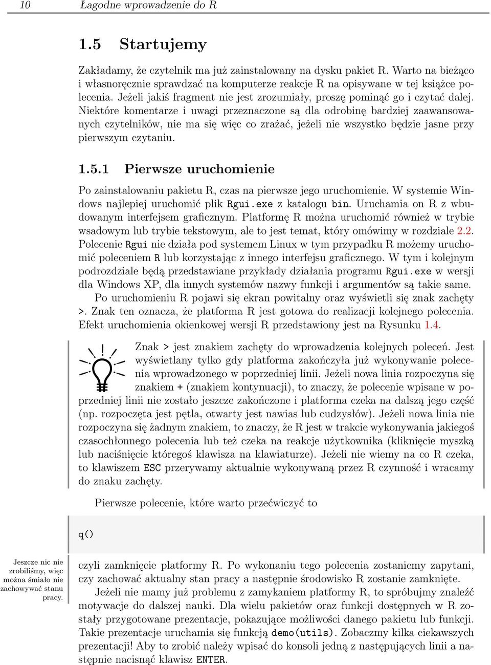 Niektóre komentarze i uwagi przeznaczone są dla odrobinę bardziej zaawansowanych czytelników, nie ma się więc co zrażać, jeżeli nie wszystko będzie jasne przy pierwszym czytaniu. 1.5.