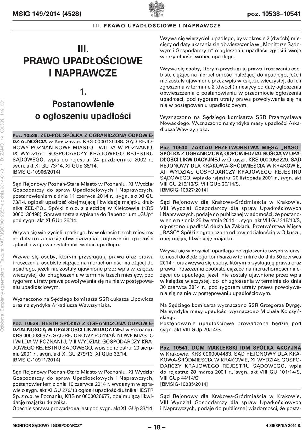 [BMSiG-10906/2014] postanowieniem z dnia 11 czerwca 2014 r., sygn. akt XI GU 73/14, ogłosił upadłość obejmującą likwidację majątku dłużnika ZED-POL Spółki z o.o. z siedzibą w Kiełczewie (KRS 0000136498).