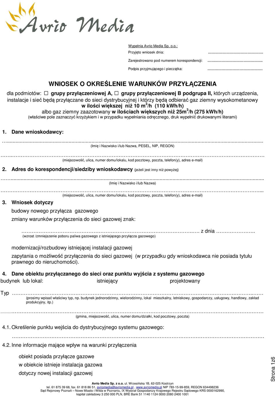 dystrybucyjnej i którzy będą odbierać gaz ziemny wysokometanowy w ilości większej niż 10 m 3 /h (110 kwh/h) albo gaz ziemny zaazotowany w ilościach większych niż 25m 3 /h (275 kwh/h) (właściwe pole