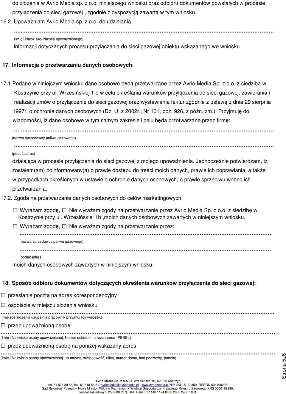 Informacja o przetwarzaniu danych osobowych. 17.1.Podane w niniejszym wniosku dane osobowe będą przetwarzane przez Avrio Media Sp. z o.o. z siedzibą w Kostrzynie przy ul.