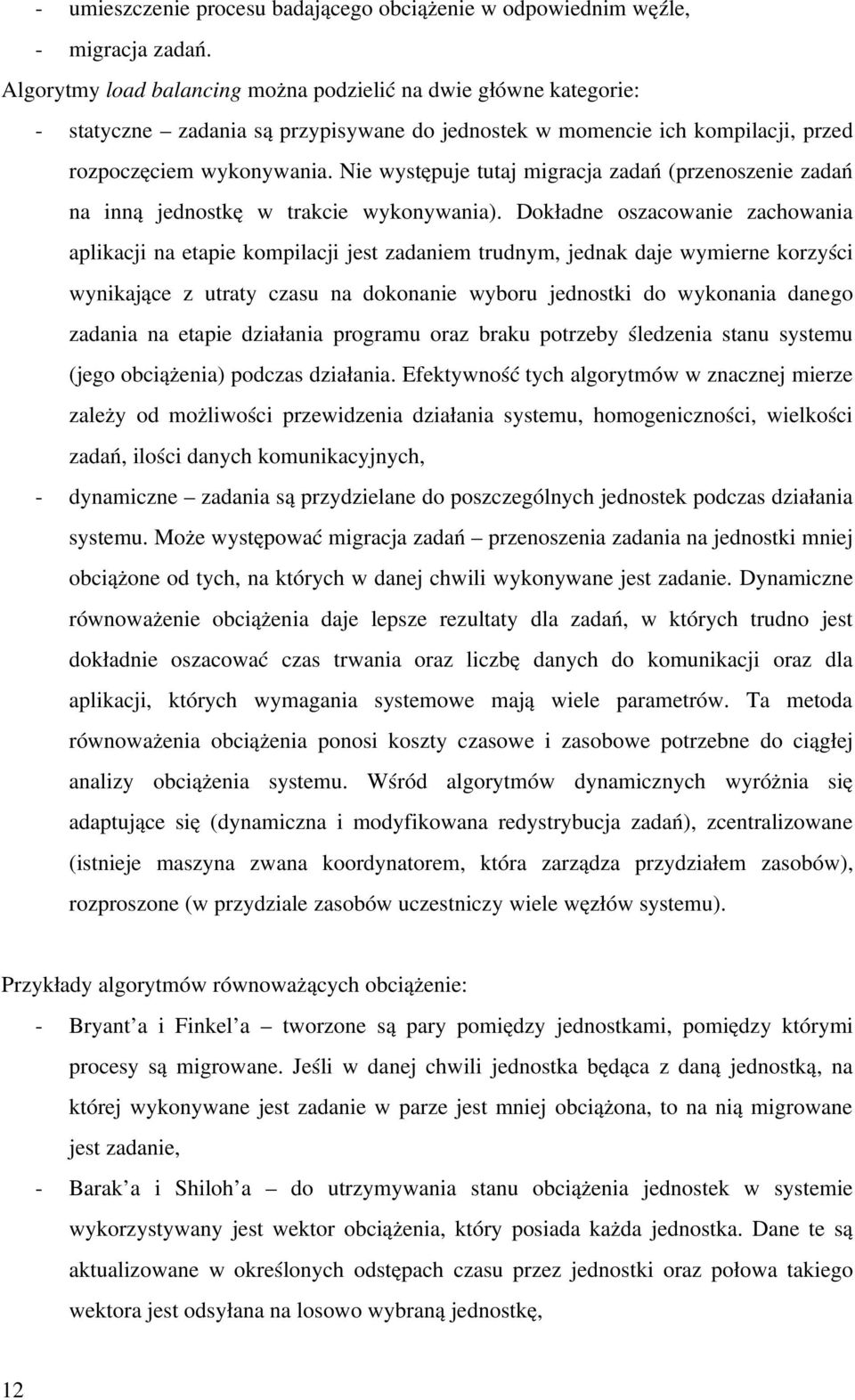 Nie występuje tutaj migracja zadań (przenoszenie zadań na inną jednostkę w trakcie wykonywania).