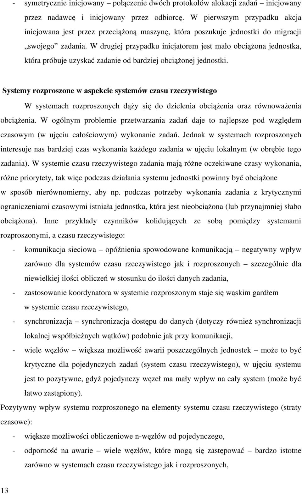 W drugiej przypadku inicjatorem jest mało obciążona jednostka, która próbuje uzyskać zadanie od bardziej obciążonej jednostki.