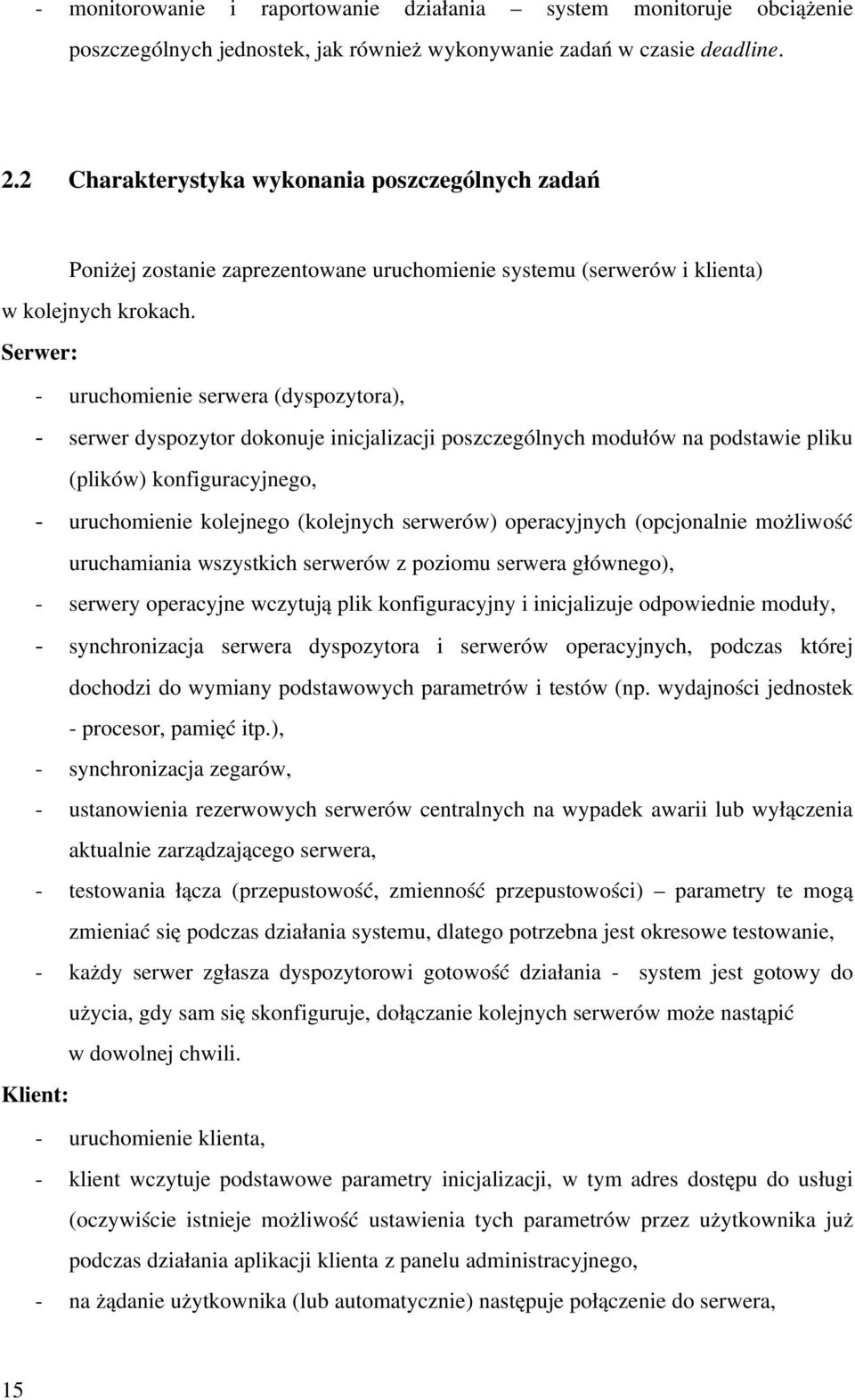 Serwer: uruchomienie serwera (dyspozytora), serwer dyspozytor dokonuje inicjalizacji poszczególnych modułów na podstawie pliku (plików) konfiguracyjnego, uruchomienie kolejnego (kolejnych serwerów)