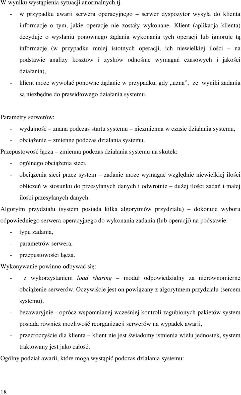 kosztów i zysków odnośnie wymagań czasowych i jakości działania), klient może wywołać ponowne żądanie w przypadku, gdy uzna, że wyniki zadania są niezbędne do prawidłowego działania systemu.