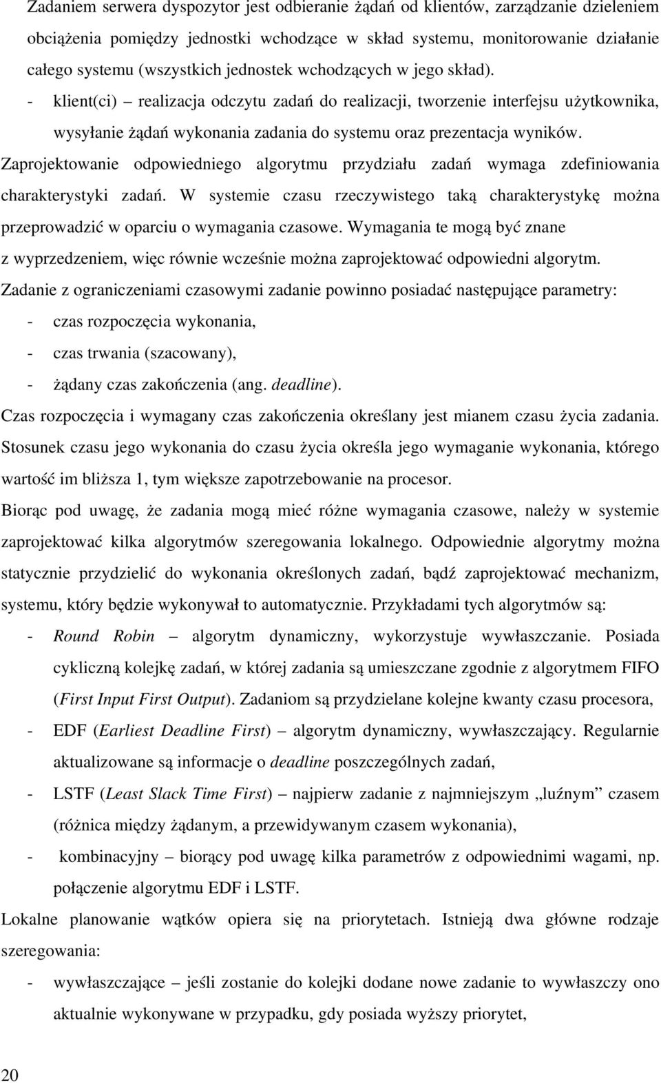 Zaprojektowanie odpowiedniego algorytmu przydziału zadań wymaga zdefiniowania charakterystyki zadań.