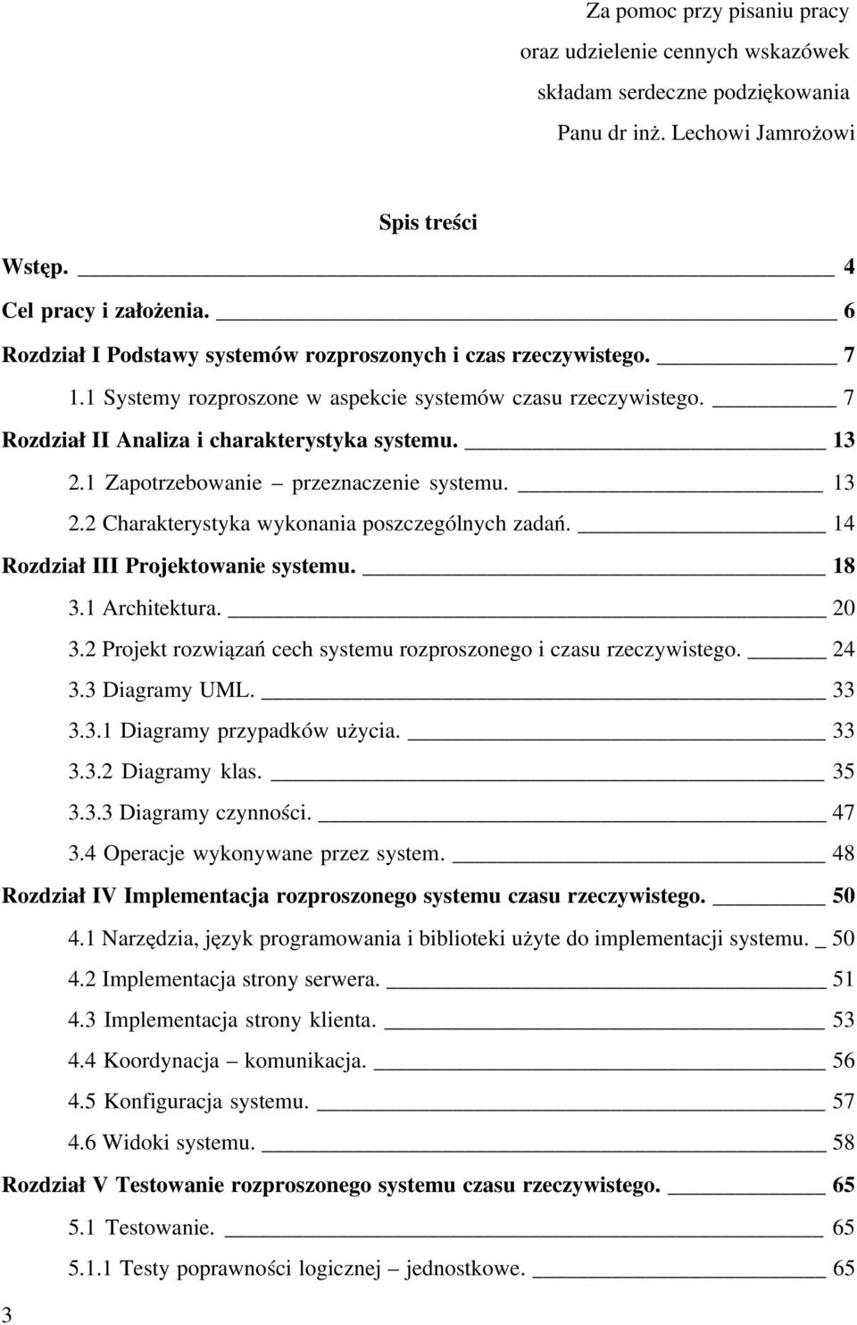 1 Zapotrzebowanie przeznaczenie systemu. 13 2.2 Charakterystyka wykonania poszczególnych zadań. 14 Rozdział III Projektowanie systemu. 18 3.1 Architektura. 20 3.