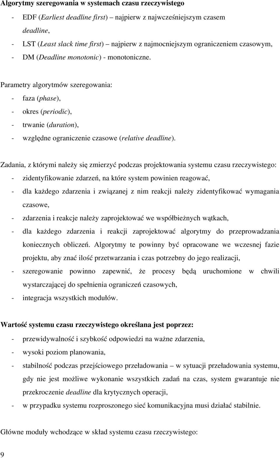 Zadania, z którymi należy się zmierzyć podczas projektowania systemu czasu rzeczywistego: zidentyfikowanie zdarzeń, na które system powinien reagować, dla każdego zdarzenia i związanej z nim reakcji