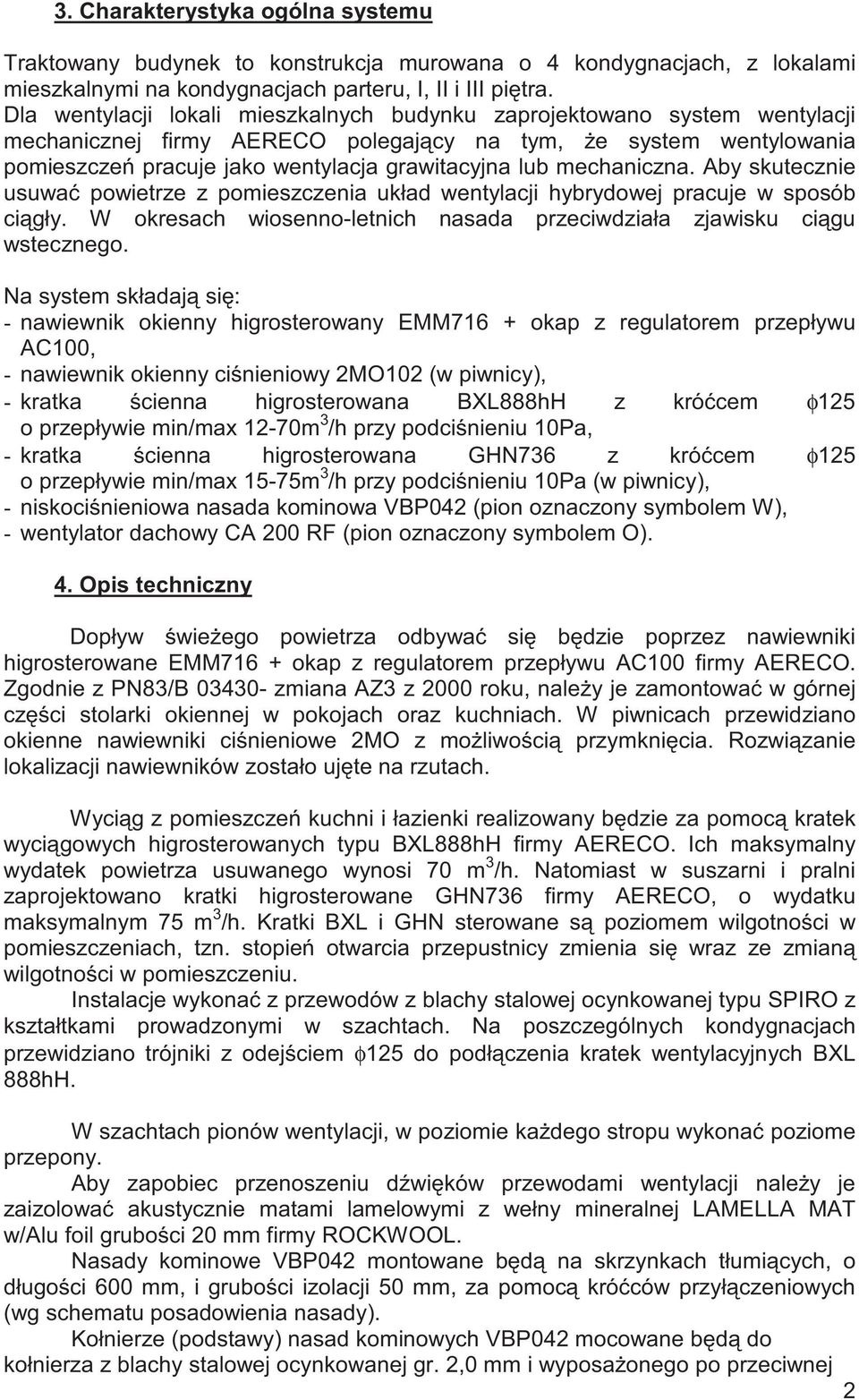 mechaniczna. Aby skutecznie usuwa powietrze z pomieszczenia układ wentylacji hybrydowej pracuje w sposób ci gły. W okresach wiosenno-letnich nasada przeciwdziała zjawisku ci gu wstecznego.