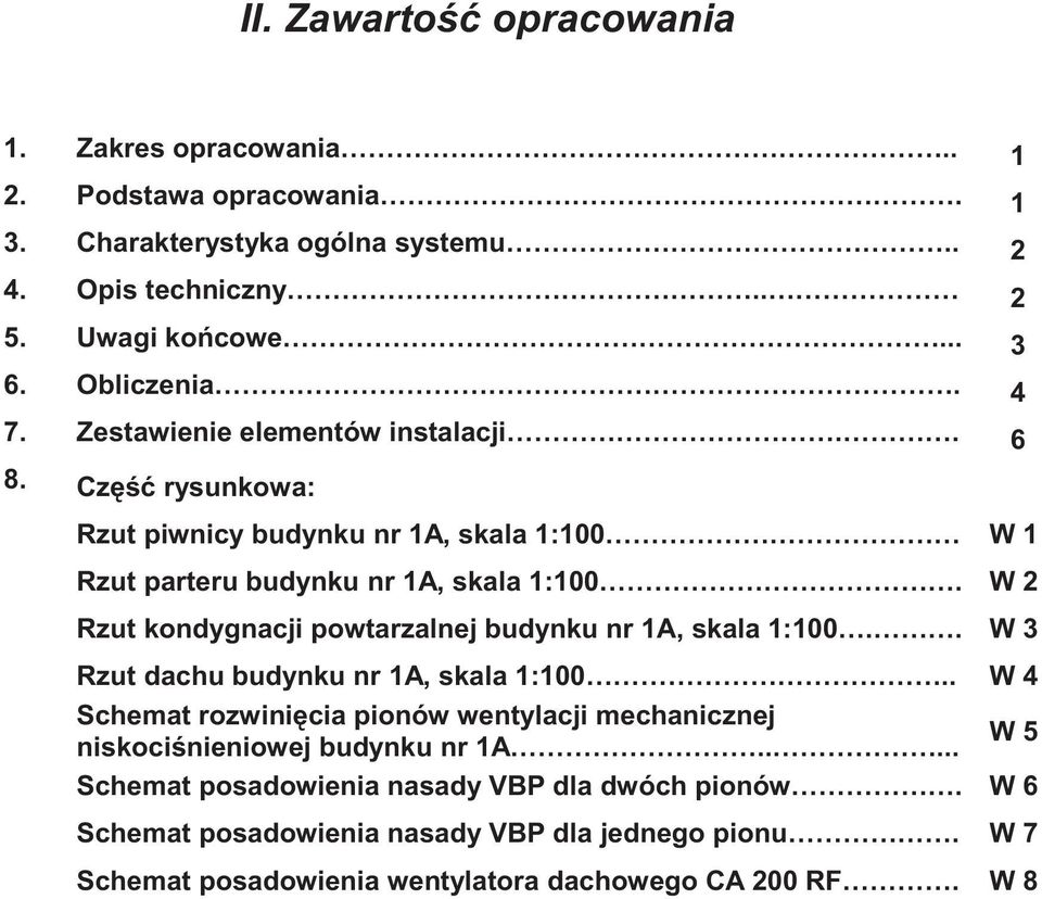 W 2 Rzut kondygnacji powtarzalnej budynku nr 1A, skala 1:100.. W 3 Rzut dachu budynku nr 1A, skala 1:100.