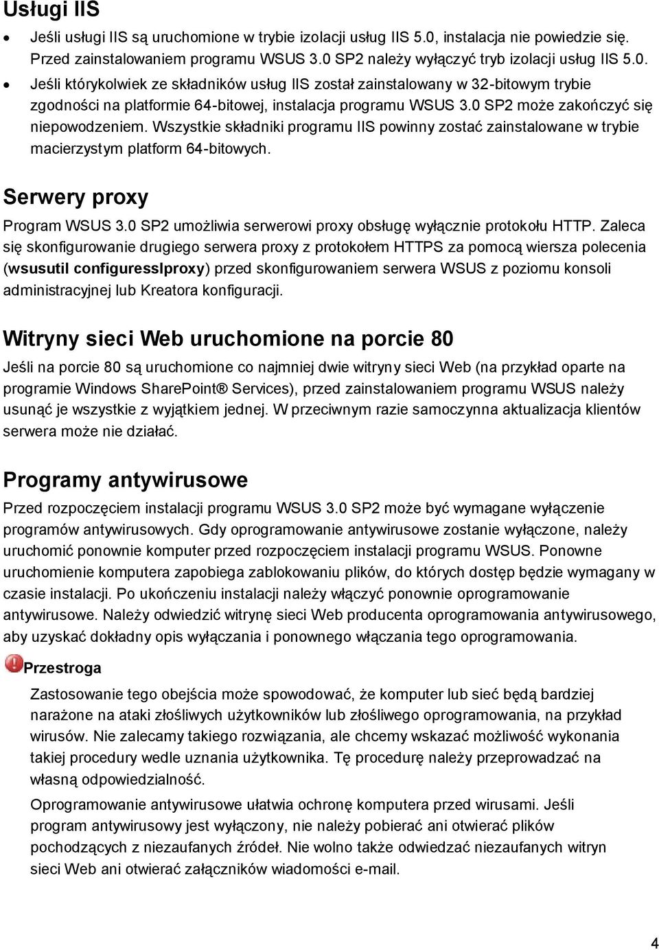 SP2 należy wyłączyć tryb izolacji usług IIS 5.0. Jeśli którykolwiek ze składników usług IIS został zainstalowany w 32-bitowym trybie zgodności na platformie 64-bitowej, instalacja programu WSUS 3.