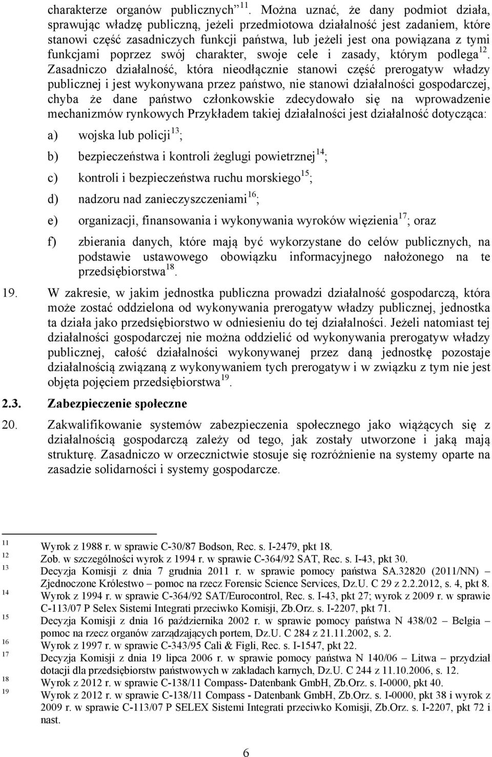 funkcjami poprzez swój charakter, swoje cele i zasady, którym podlega 12.