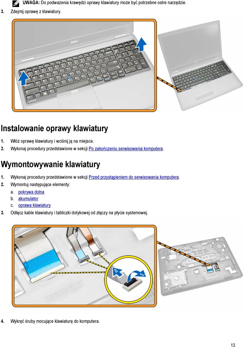 Wymontowywanie klawiatury 1. Wykonaj procedury przedstawione w sekcji Przed przystąpieniem do serwisowania komputera. 2. Wymontuj następujące elementy: a.