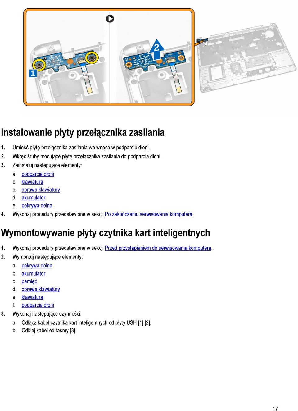 Wykonaj procedury przedstawione w sekcji Po zakończeniu serwisowania komputera. Wymontowywanie płyty czytnika kart inteligentnych 1.