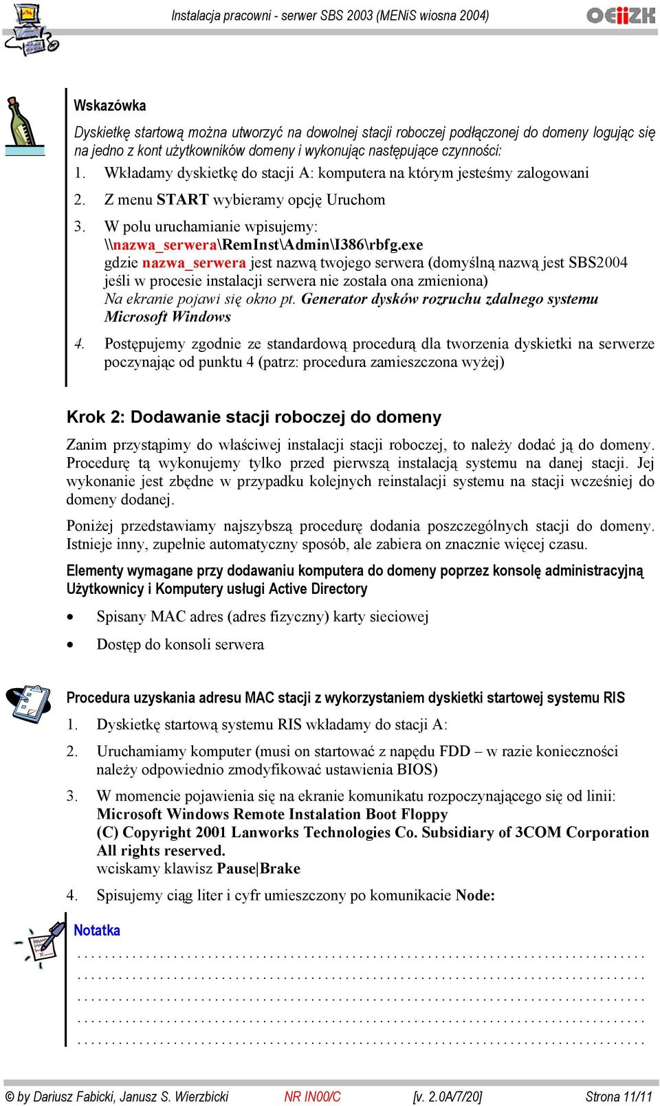 exe gdzie nazwa_serwera jest nazwą twojego serwera (domyślną nazwą jest SBS2004 jeśli w procesie instalacji serwera nie została ona zmieniona) Na ekranie pojawi się okno pt.