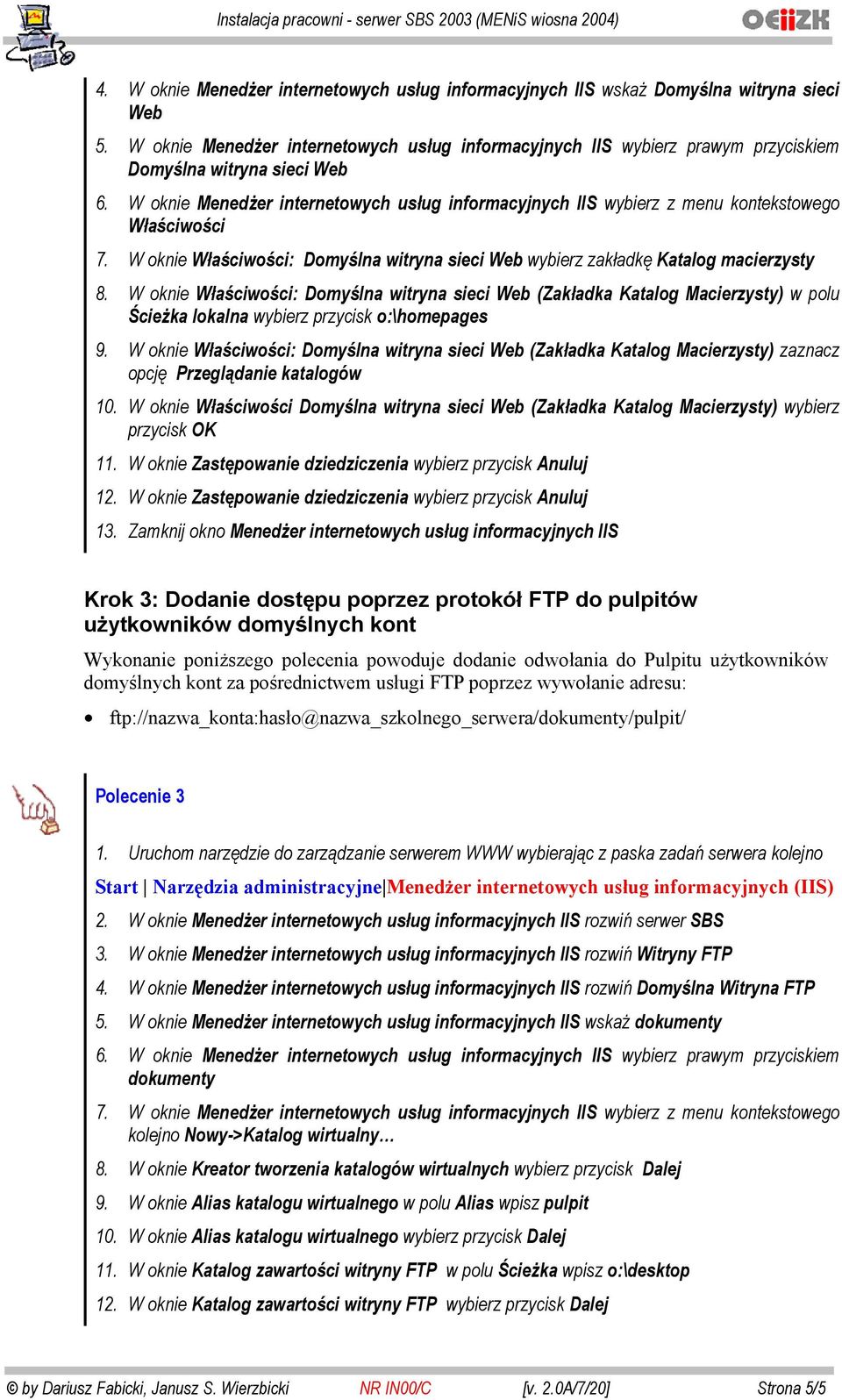 W oknie Menedżer internetowych usług informacyjnych IIS wybierz z menu kontekstowego Właściwości 7. W oknie Właściwości: Domyślna witryna sieci Web wybierz zakładkę Katalog macierzysty 8.