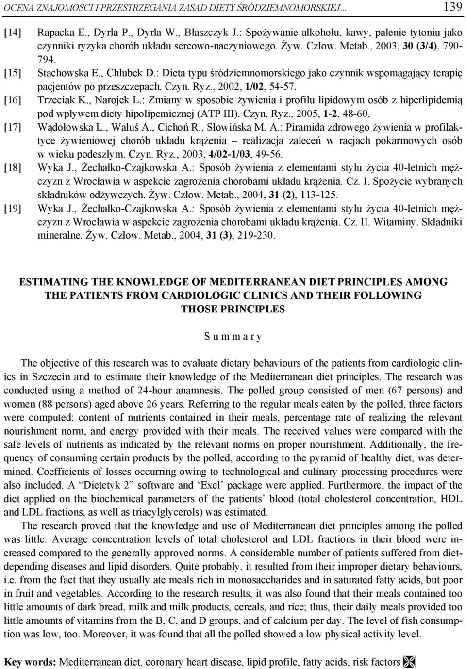 : Dieta typu śródziemnomorskiego jako czynnik wspomagający terapię pacjentów po przeszczepach. Czyn. Ryz., 2002, 1/02, 54-57. [16] Trzeciak K., Narojek L.