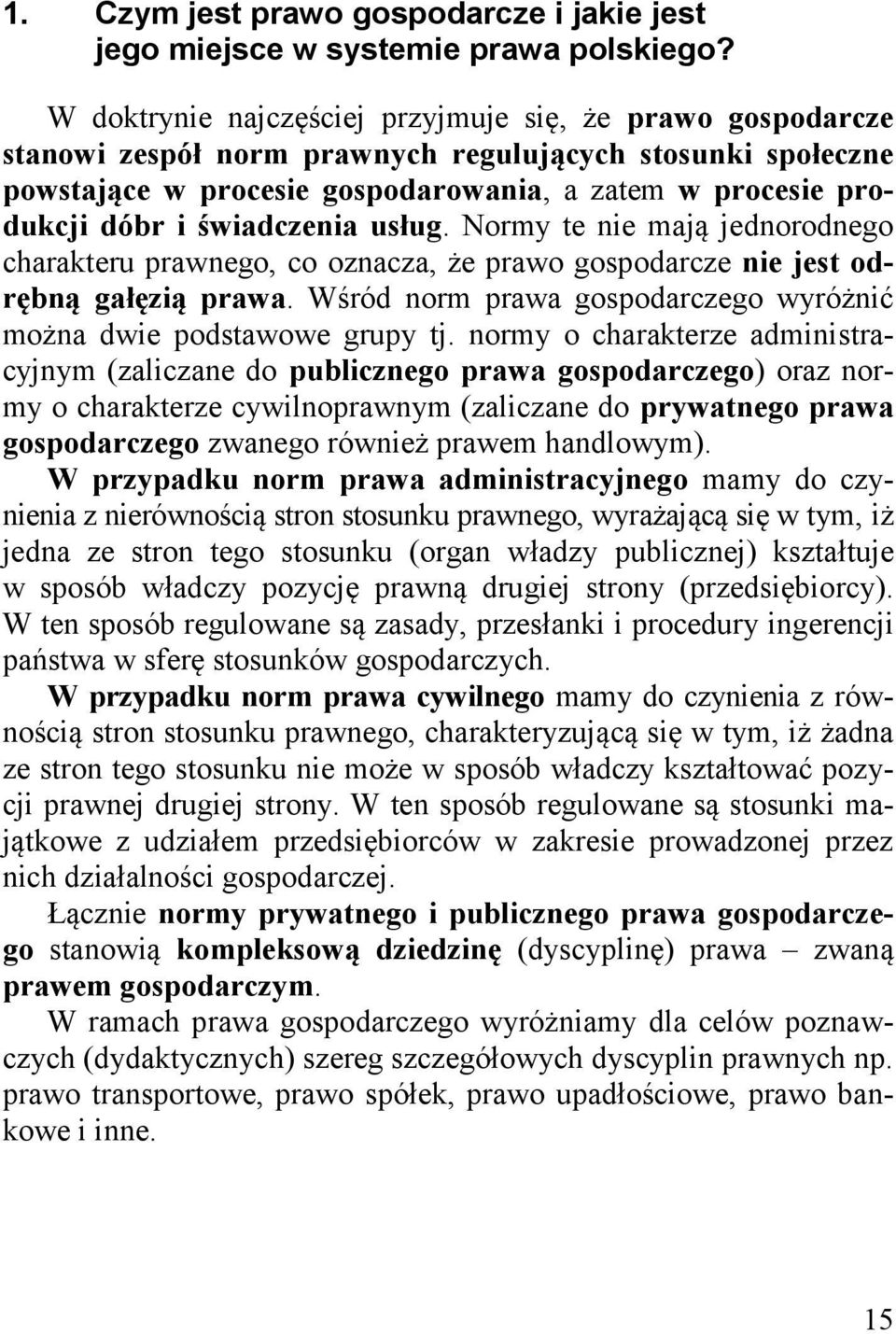 świadczenia usług. Normy te nie mają jednorodnego charakteru prawnego, co oznacza, że prawo gospodarcze nie jest odrębną gałęzią prawa.