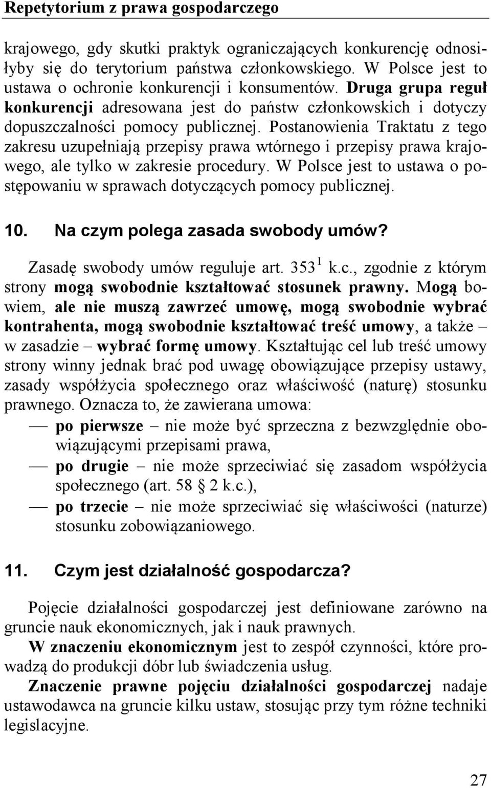 Postanowienia Traktatu z tego zakresu uzupełniają przepisy prawa wtórnego i przepisy prawa krajowego, ale tylko w zakresie procedury.