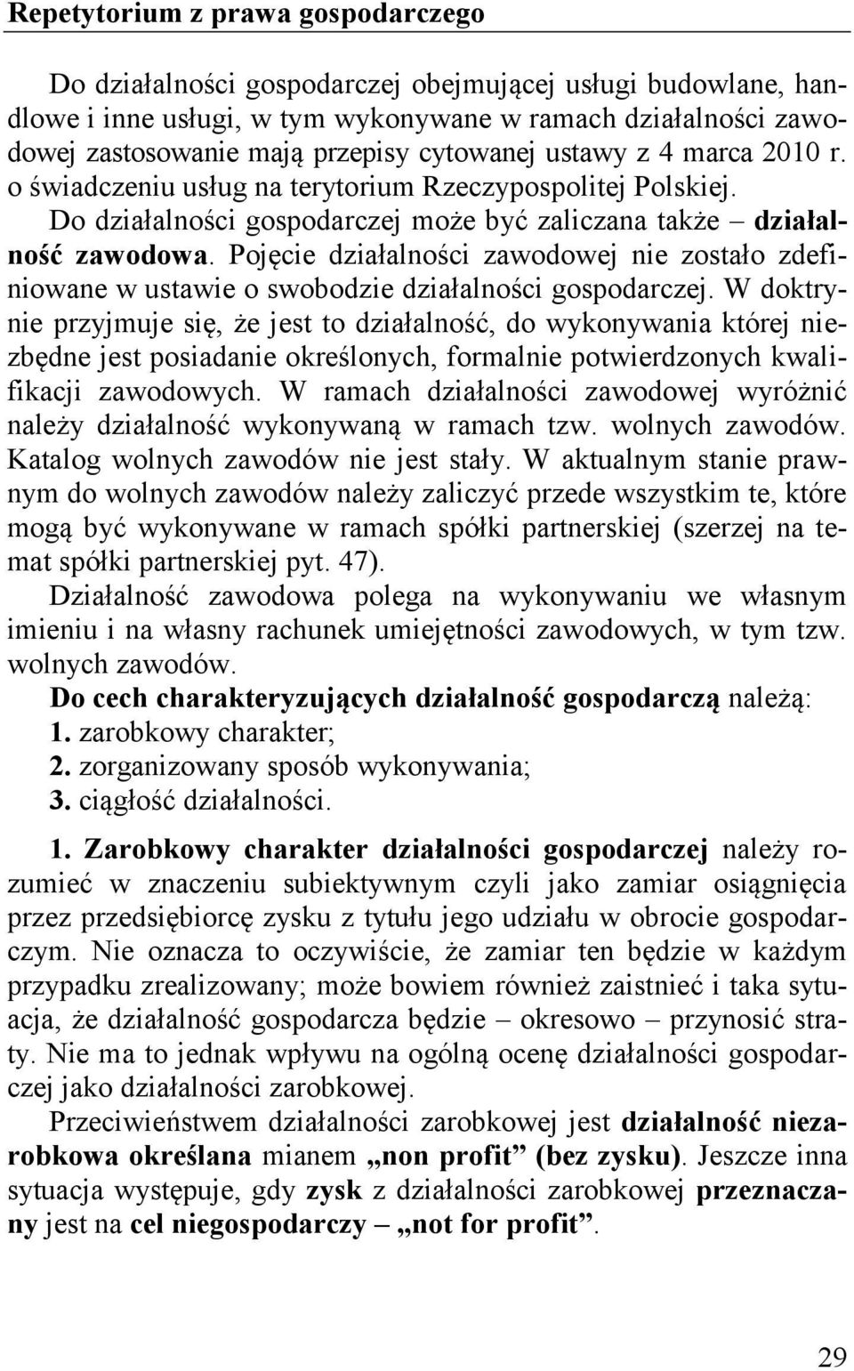 Pojęcie działalności zawodowej nie zostało zdefiniowane w ustawie o swobodzie działalności gospodarczej.