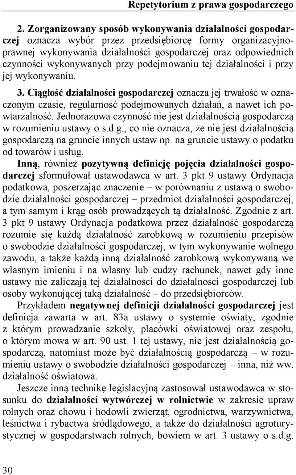 Ciągłość działalności gospodarczej oznacza jej trwałość w oznaczonym czasie, regularność podejmowanych działań, a nawet ich powtarzalność.