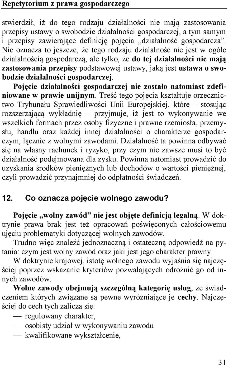 swobodzie działalności gospodarczej. Pojęcie działalności gospodarczej nie zostało natomiast zdefiniowane w prawie unijnym.