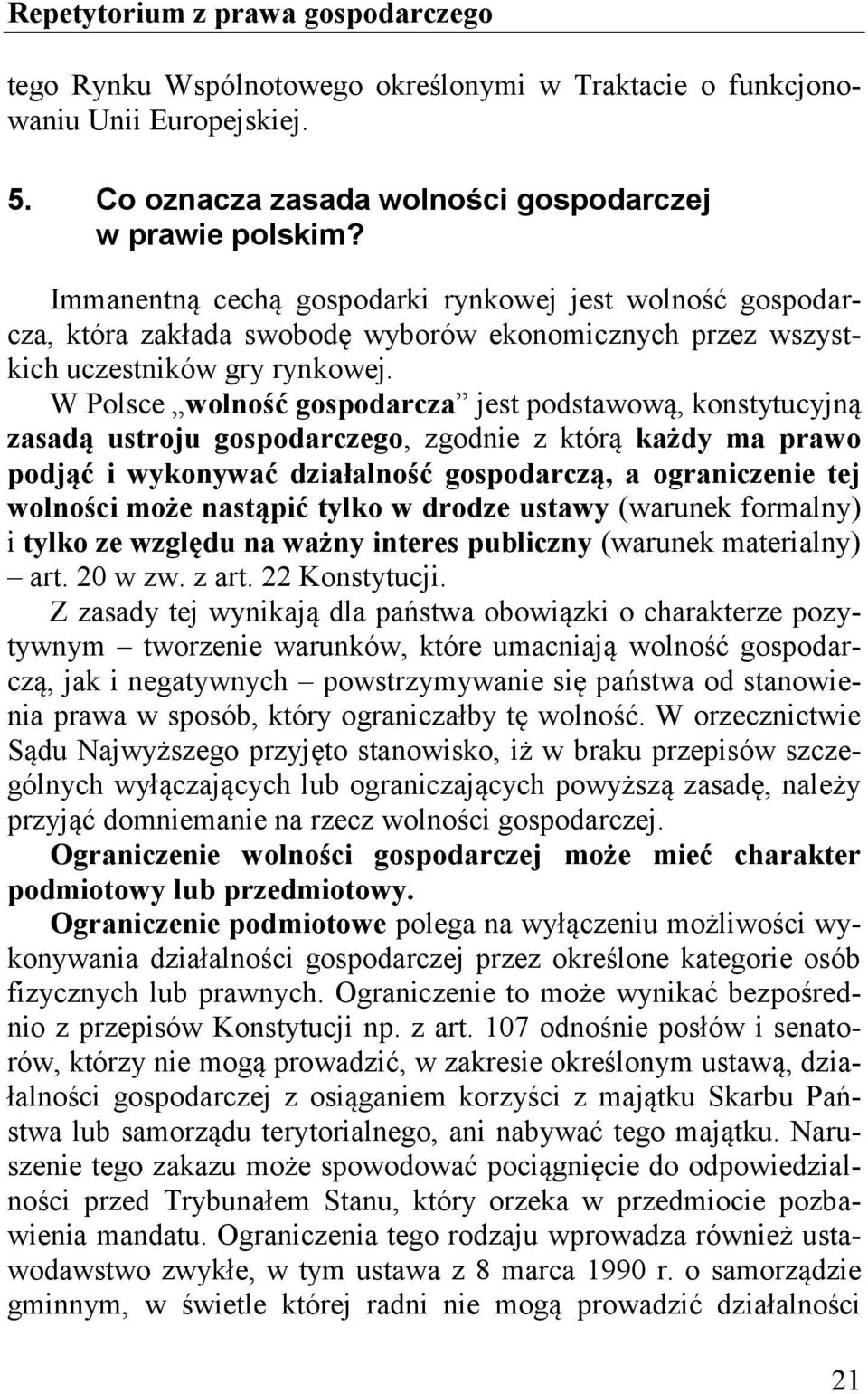 W Polsce wolność gospodarcza jest podstawową, konstytucyjną zasadą ustroju gospodarczego, zgodnie z którą każdy ma prawo podjąć i wykonywać działalność gospodarczą, a ograniczenie tej wolności może