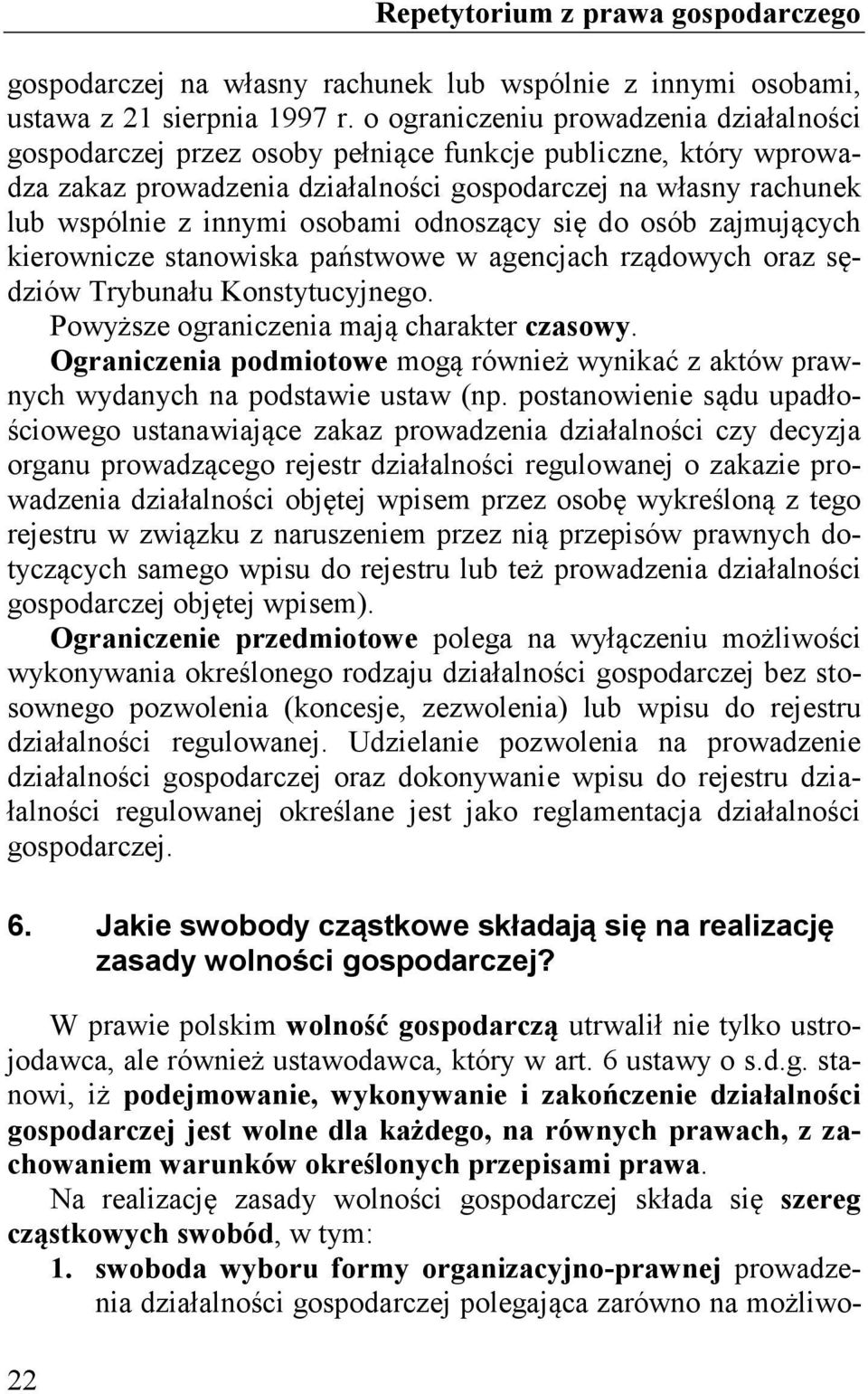 osobami odnoszący się do osób zajmujących kierownicze stanowiska państwowe w agencjach rządowych oraz sędziów Trybunału Konstytucyjnego. Powyższe ograniczenia mają charakter czasowy.