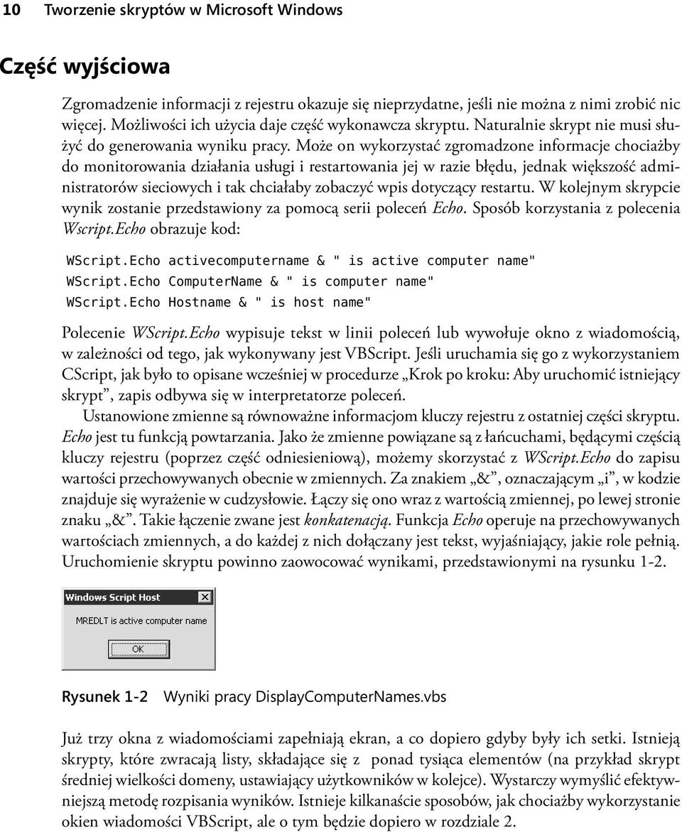 Może on wykorzystać zgromadzone informacje chociażby do monitorowania działania usługi i restartowania jej w razie błędu, jednak większość administratorów sieciowych i tak chciałaby zobaczyć wpis