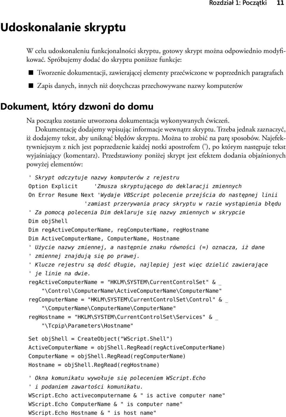 Dokument, który dzwoni do domu Na początku zostanie utworzona dokumentacja wykonywanych ćwiczeń. Dokumentację dodajemy wpisując informacje wewnątrz skryptu.