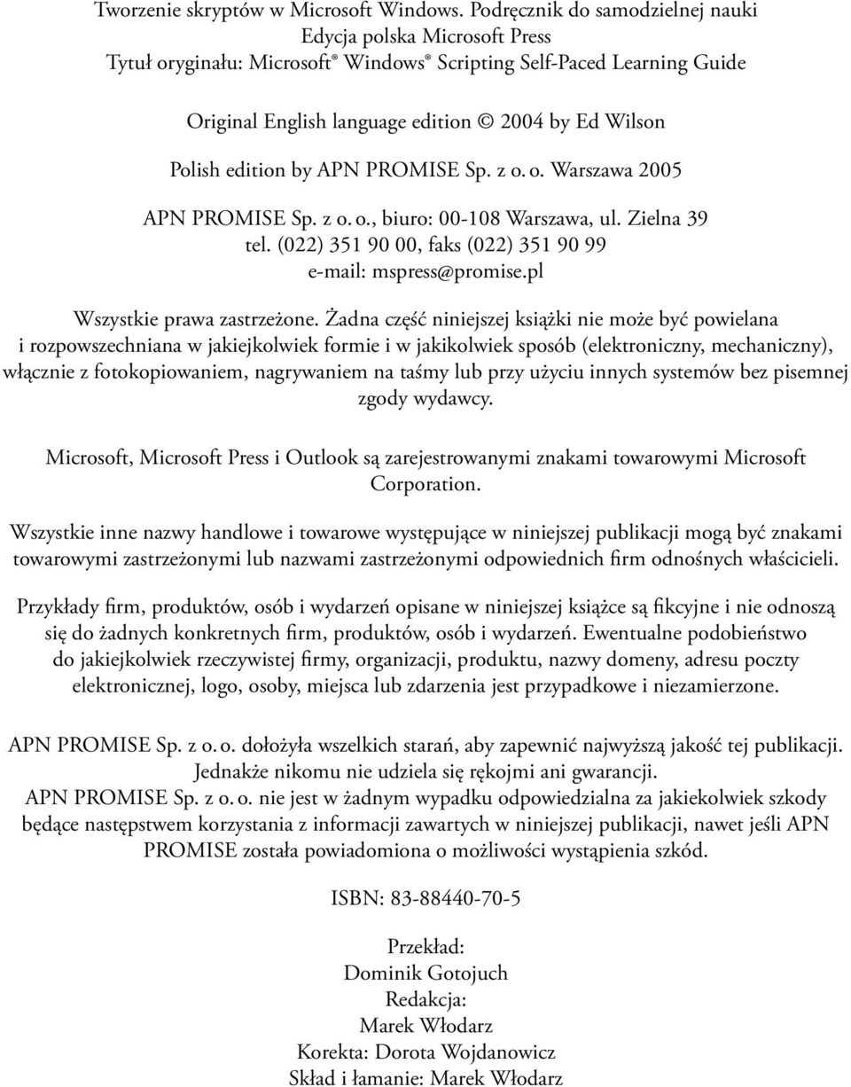 edition by APN PROMISE Sp. z o. o. Warszawa 2005 APN PROMISE Sp. z o. o., biuro: 00-108 Warszawa, ul. Zielna 39 tel. (022) 351 90 00, faks (022) 351 90 99 e-mail: mspress@promise.