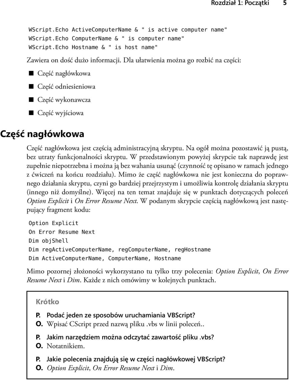 Dla ułatwienia można go rozbić na części: Część nagłówkowa Część odniesieniowa Część wykonawcza Część wyjściowa Część nagłówkowa Część nagłówkowa jest częścią administracyjną skryptu.