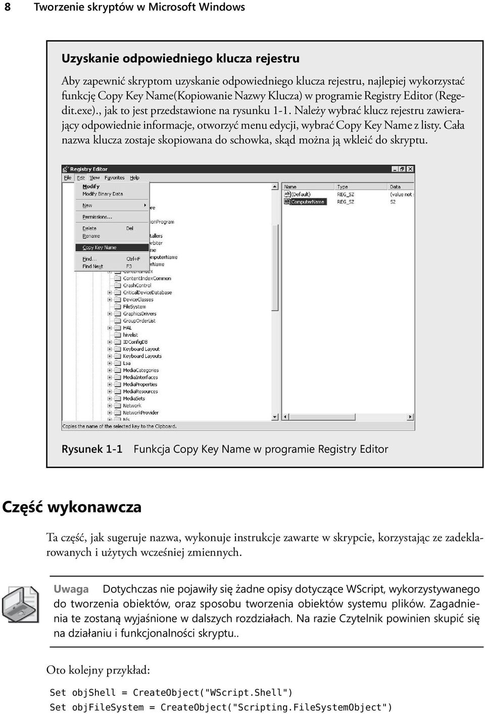 Należy wybrać klucz rejestru zawierający odpowiednie informacje, otworzyć menu edycji, wybrać Copy Key Name z listy. Cała nazwa klucza zostaje skopiowana do schowka, skąd można ją wkleić do skryptu.