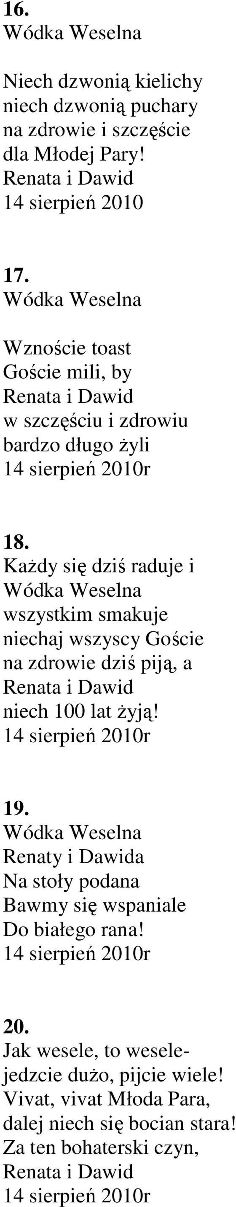 Każdy się dziś raduje i wszystkim smakuje niechaj wszyscy Goście na zdrowie dziś piją, a niech 100 lat żyją! r 19.