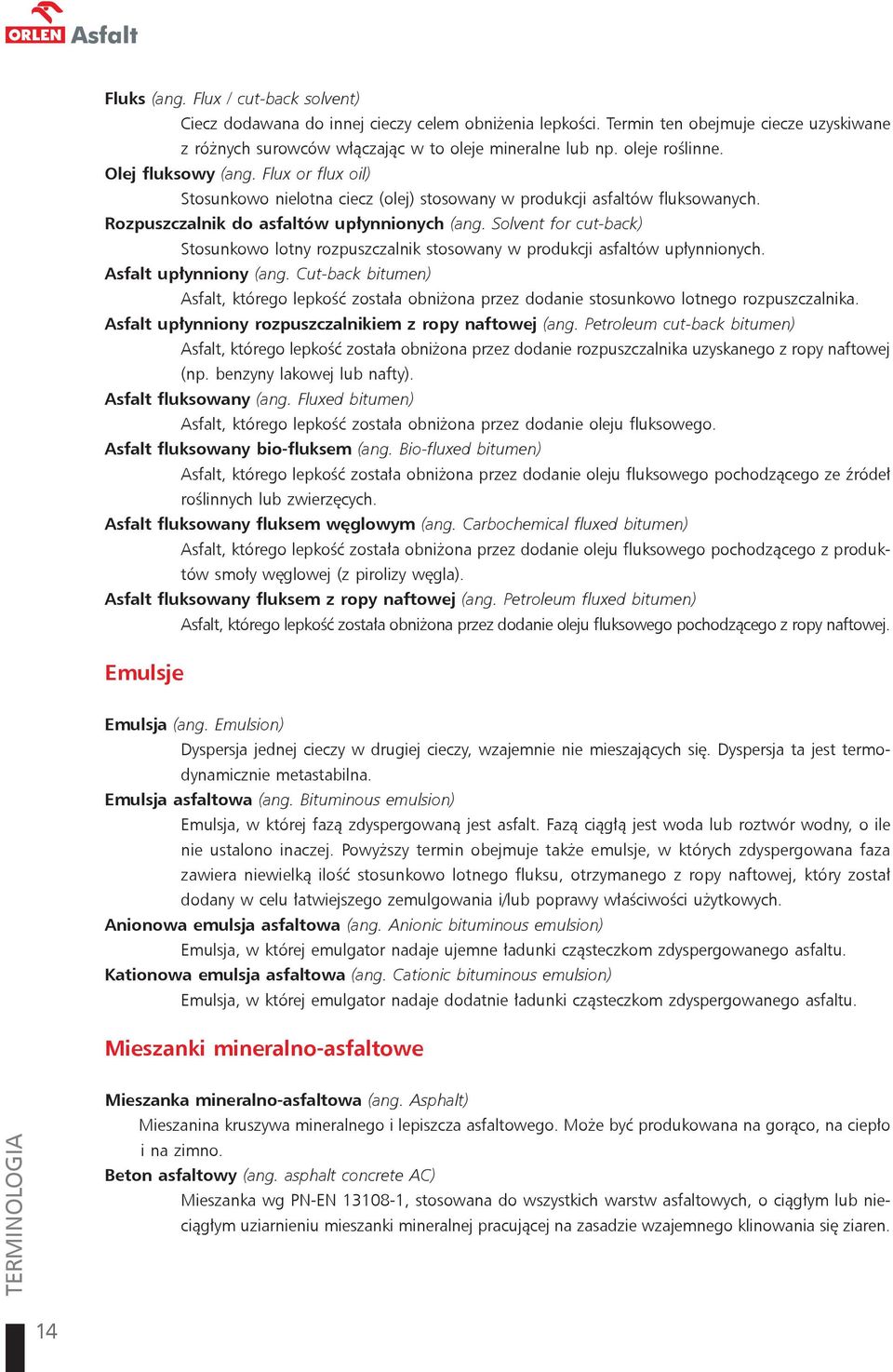 Solvent for cut-back) Stosunkowo lotny rozpuszczalnik stosowany w produkcji asfaltów upłynnionych. Asfalt upłynniony (ang.