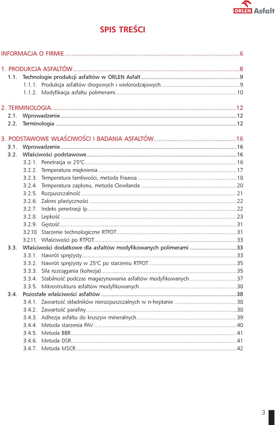 ..16 3.2.1. Penetracja w 25 C...16 3.2.2. Temperatura mięknienia...17 3.2.3. Temperatura łamliwości, metoda Fraassa...18 3.2.4. Temperatura zapłonu, metoda Clevelanda...20 3.2.5. Rozpuszczalność...21 3.