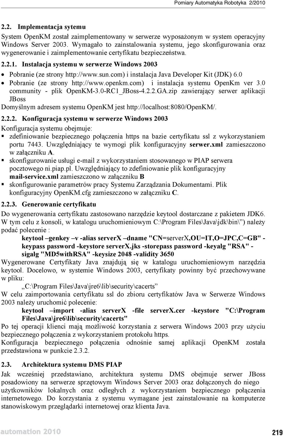 Instalacja systemu w serwerze Windows 2003 Pobranie (ze strony http://www.sun.com) i instalacja Java Developer Kit (JDK) 6.0 Pobranie (ze strony http://www.openkm.