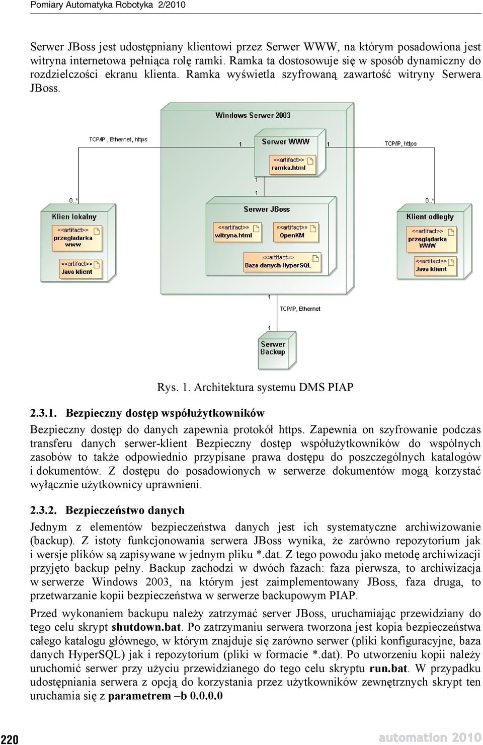 Architektura systemu DMS PIAP 2.3.1. Bezpieczny dost p wspó u ytkowników Bezpieczny dost p do danych zapewnia protokó https.