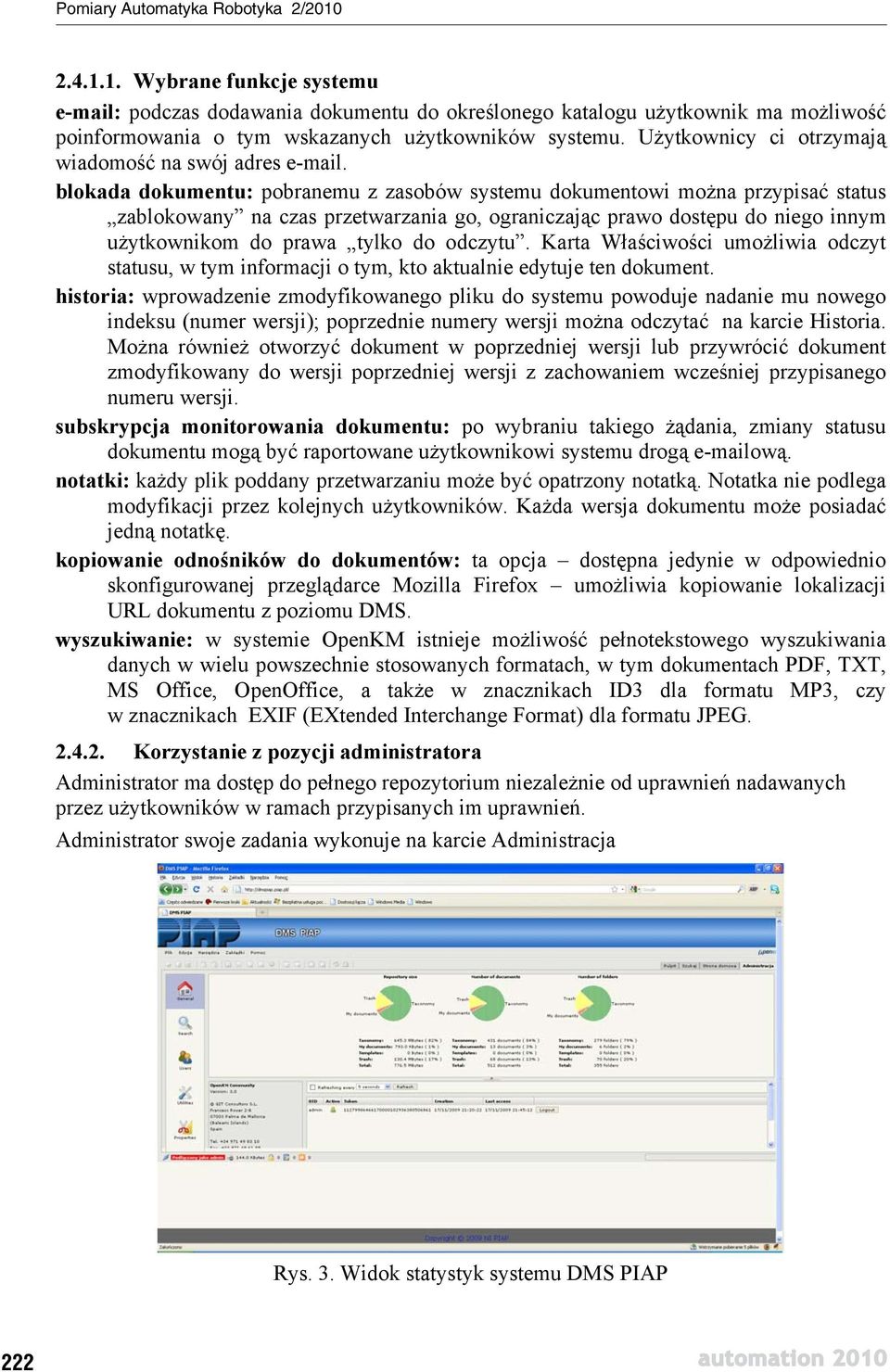 blokada dokumentu: pobranemu z zasobów systemu dokumentowi mo na przypisa status zablokowany na czas przetwarzania go, ograniczaj c prawo dost pu do niego innym u ytkownikom do prawa tylko do odczytu.